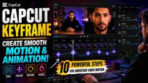 CapCut Keyframe – 10 Powerful Steps for Video Motion